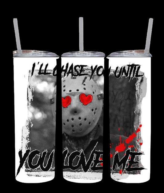 Michael Myers “I’ll Chase you until, you love me” Tumbler