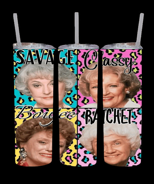 Golden Girls “Savage, Classy, Boujee, Ratchet”Tumbler